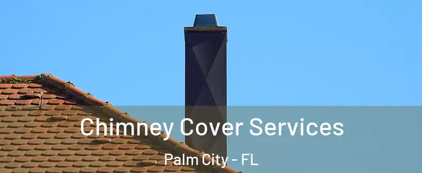  Chimney Cover Services Palm City - FL