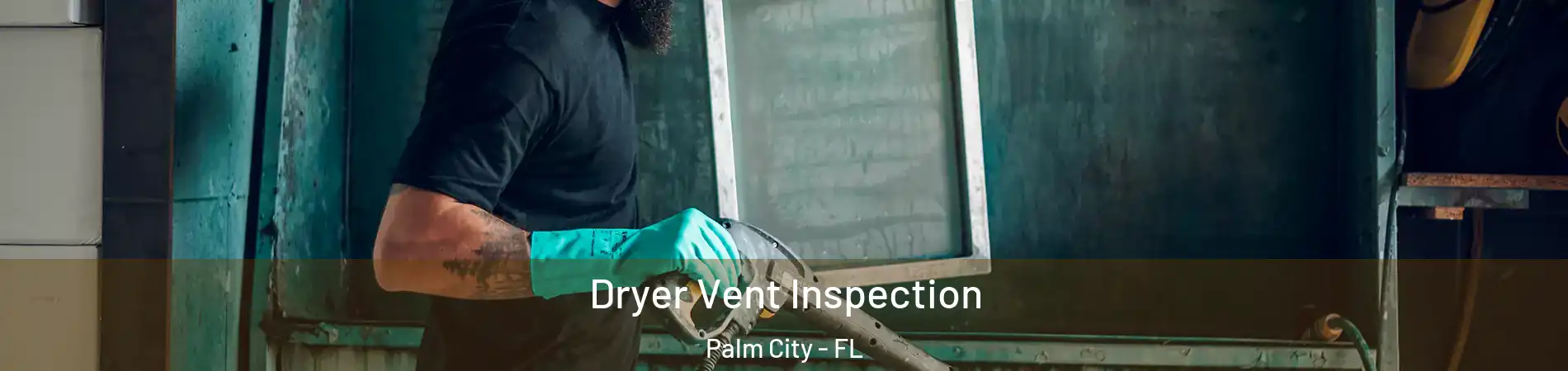  Dryer Vent Inspection Palm City - FL