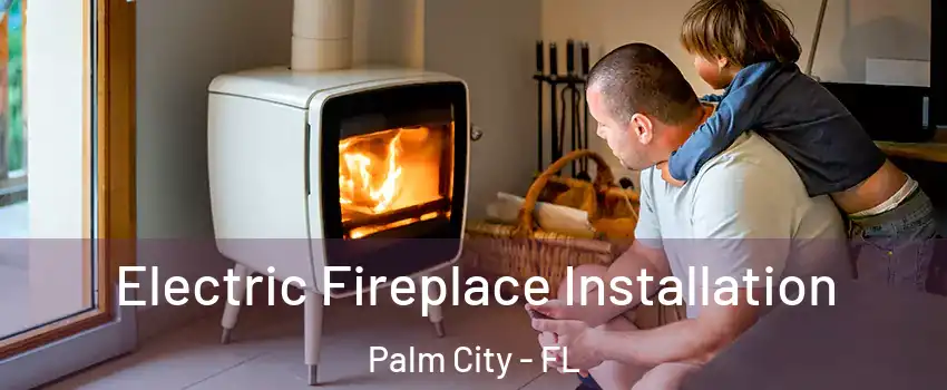  Electric Fireplace Installation Palm City - FL