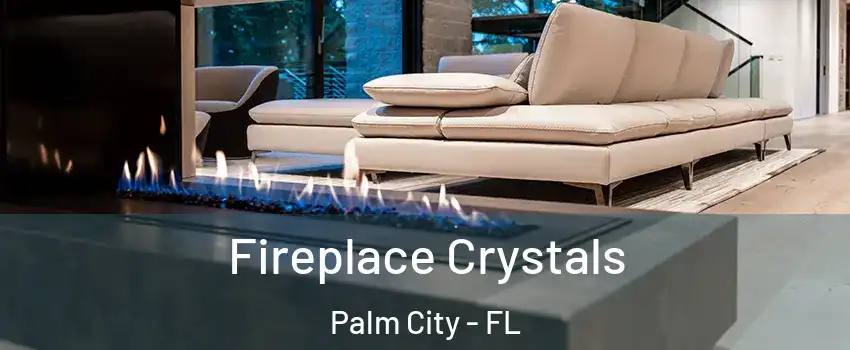  Fireplace Crystals Palm City - FL