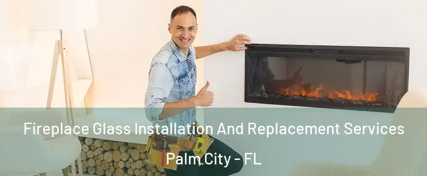  Fireplace Glass Installation And Replacement Services Palm City - FL