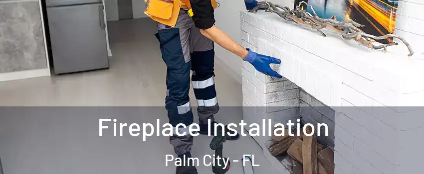  Fireplace Installation Palm City - FL
