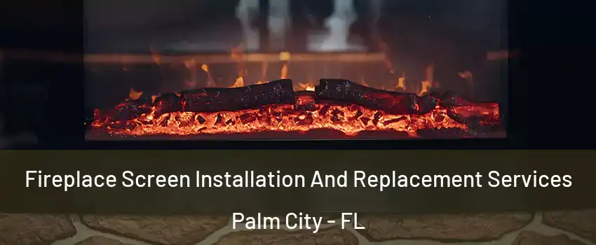  Fireplace Screen Installation And Replacement Services Palm City - FL
