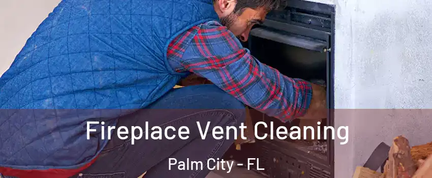  Fireplace Vent Cleaning Palm City - FL