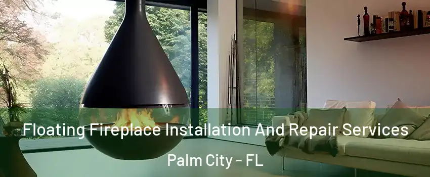 Floating Fireplace Installation And Repair Services Palm City - FL