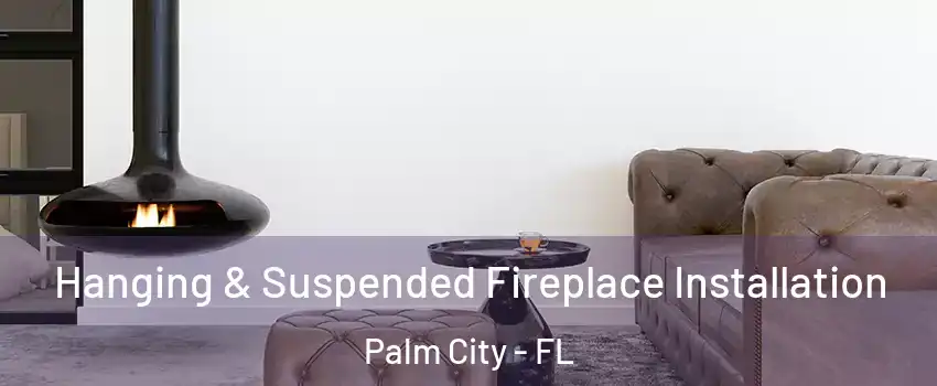  Hanging & Suspended Fireplace Installation Palm City - FL