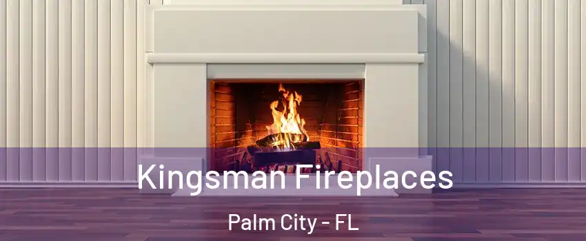 Kingsman Fireplaces Palm City - FL