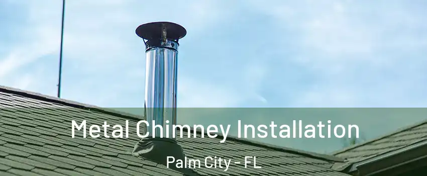  Metal Chimney Installation Palm City - FL