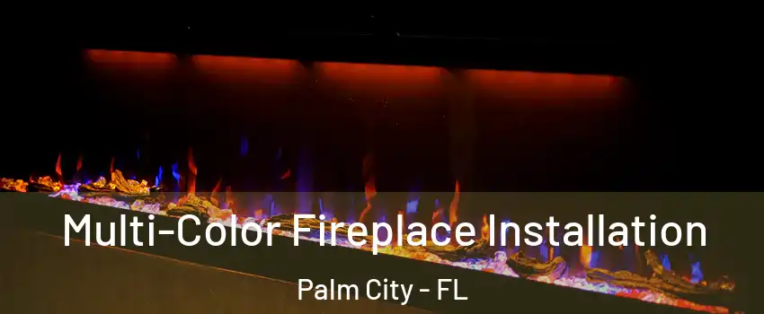  Multi-Color Fireplace Installation Palm City - FL