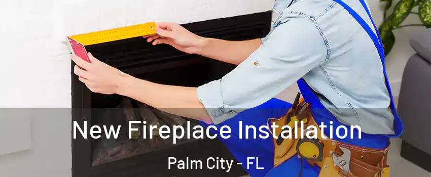  New Fireplace Installation Palm City - FL