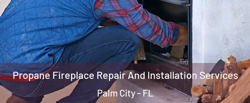  Propane Fireplace Repair And Installation Services Palm City - FL