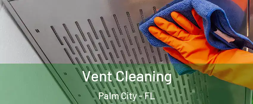  Vent Cleaning Palm City - FL