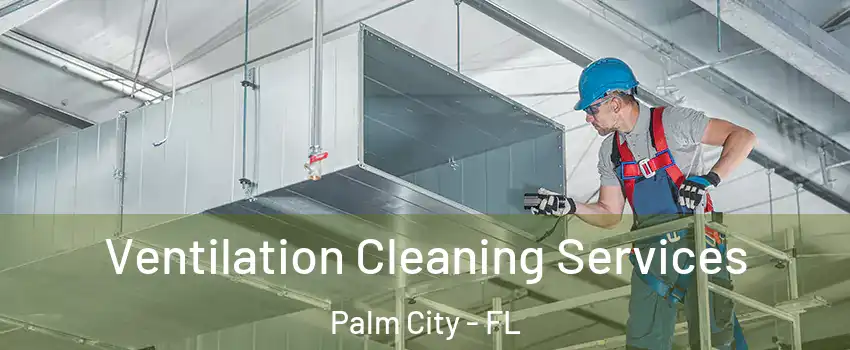  Ventilation Cleaning Services Palm City - FL