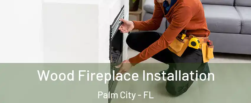  Wood Fireplace Installation Palm City - FL