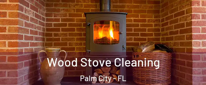  Wood Stove Cleaning Palm City - FL