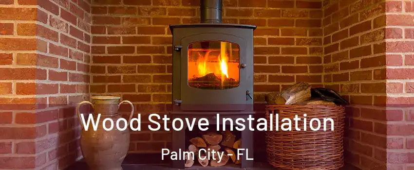  Wood Stove Installation Palm City - FL
