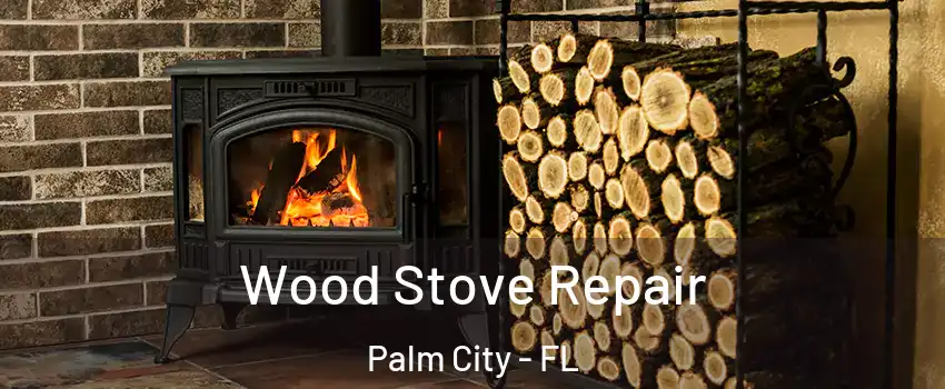  Wood Stove Repair Palm City - FL